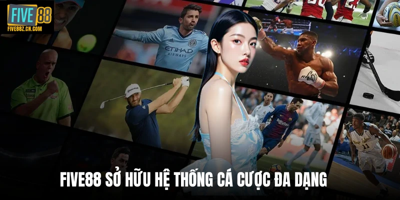 Five88 sở hữu hệ thống cá cược đa dạng