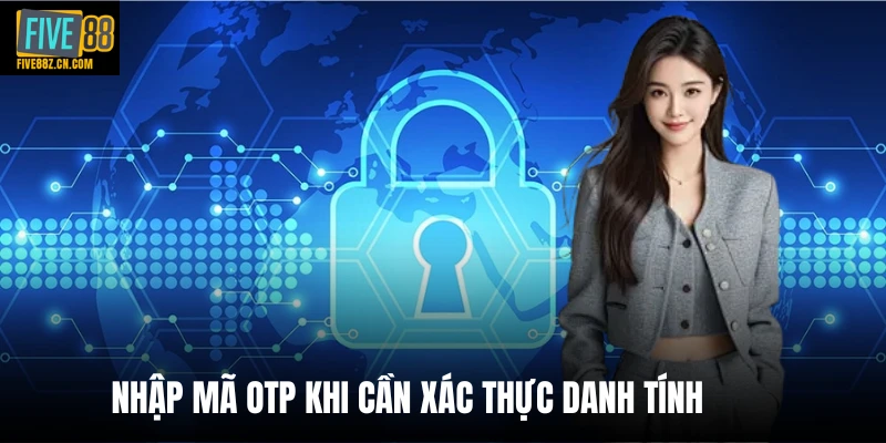 Nhập mã otp khi cần xác thực danh tính