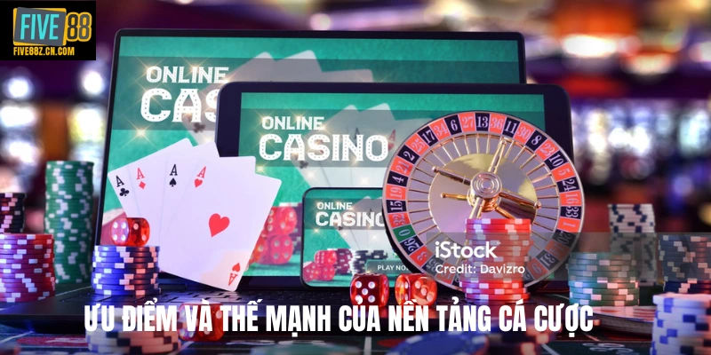 Ưu điểm và thế mạnh của nền tảng cá cược Ưu điểm và thế mạnh của nền tảng cá cược